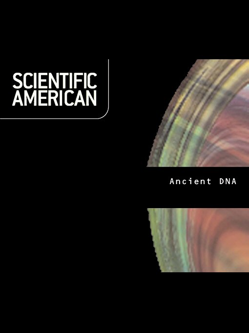 Title details for Scientific American: Ancient DNA by Svante Paabo - Available